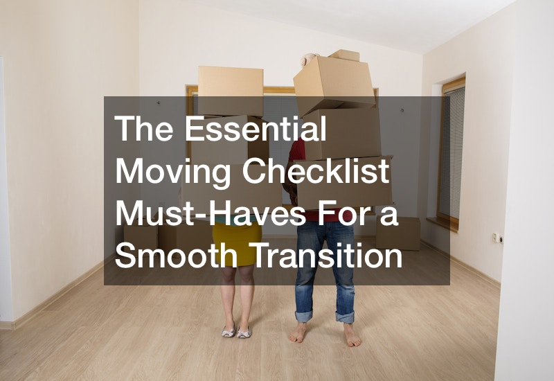 The Essential Moving Checklist Must-Haves For a Smooth Transition - New Channel 2