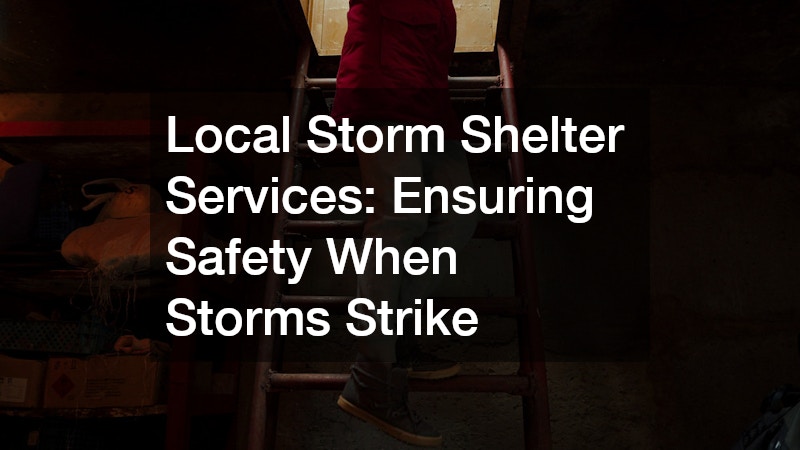 Local Storm Shelter Services  Ensuring Safety When Storms Strike